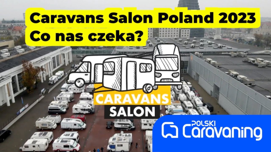 Największe targi caravaningowe w Polsce- zapowiedź Caravans Salon Poznań 2023