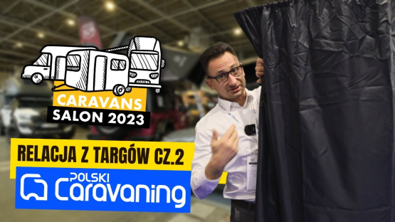 CARAVANS SALON POZNAŃ CZ. 2. Kampery małe i duże, przyczepy luksusowe, lekkie i na offroad