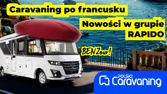 Caravaning po francusku, ale na Mercedesie! Nowości w grupie Rapido