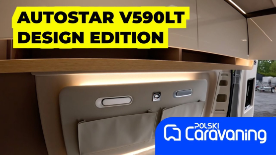 AUTOSTAR V590LT DESIGN EDITION czyli campervan dla ludzi ceniących styl