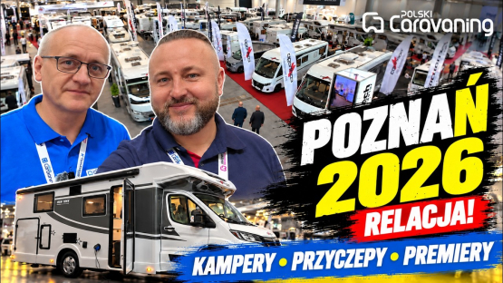 Caravan Salon Poznań 2026: co nowego? Kampery, przyczepy i targowe premiery